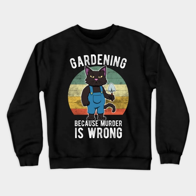 Gardener Cat Gardening because murder is wrong Crewneck Sweatshirt by MGO Design